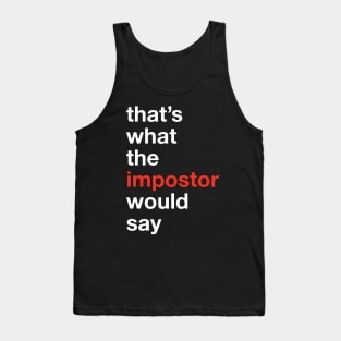 That's what the IMPOSTOR would say! Among Us Costume (Version 3) Tank Top
